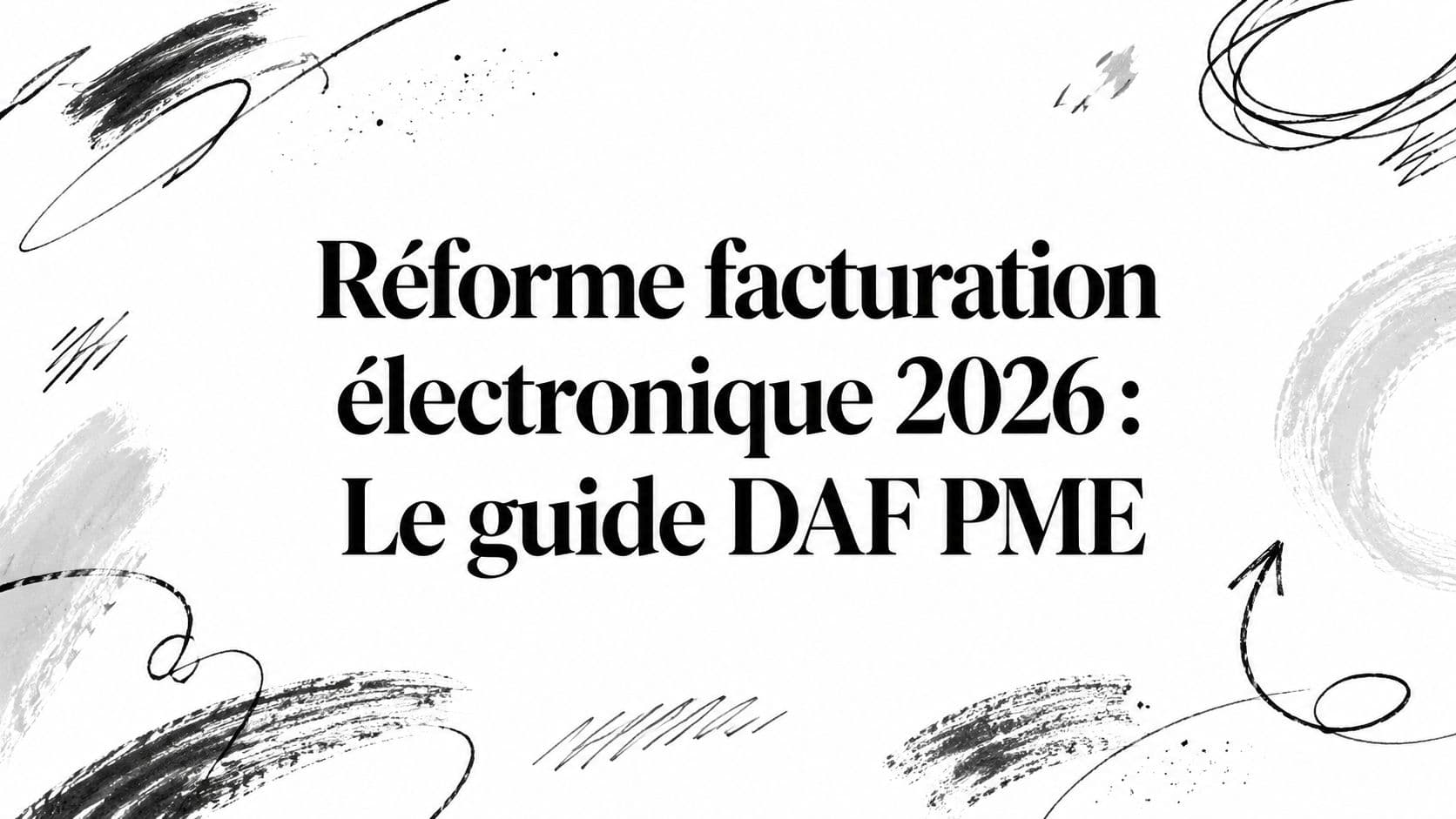 Réforme facturation électronique 2026 : Le guide DAF PME