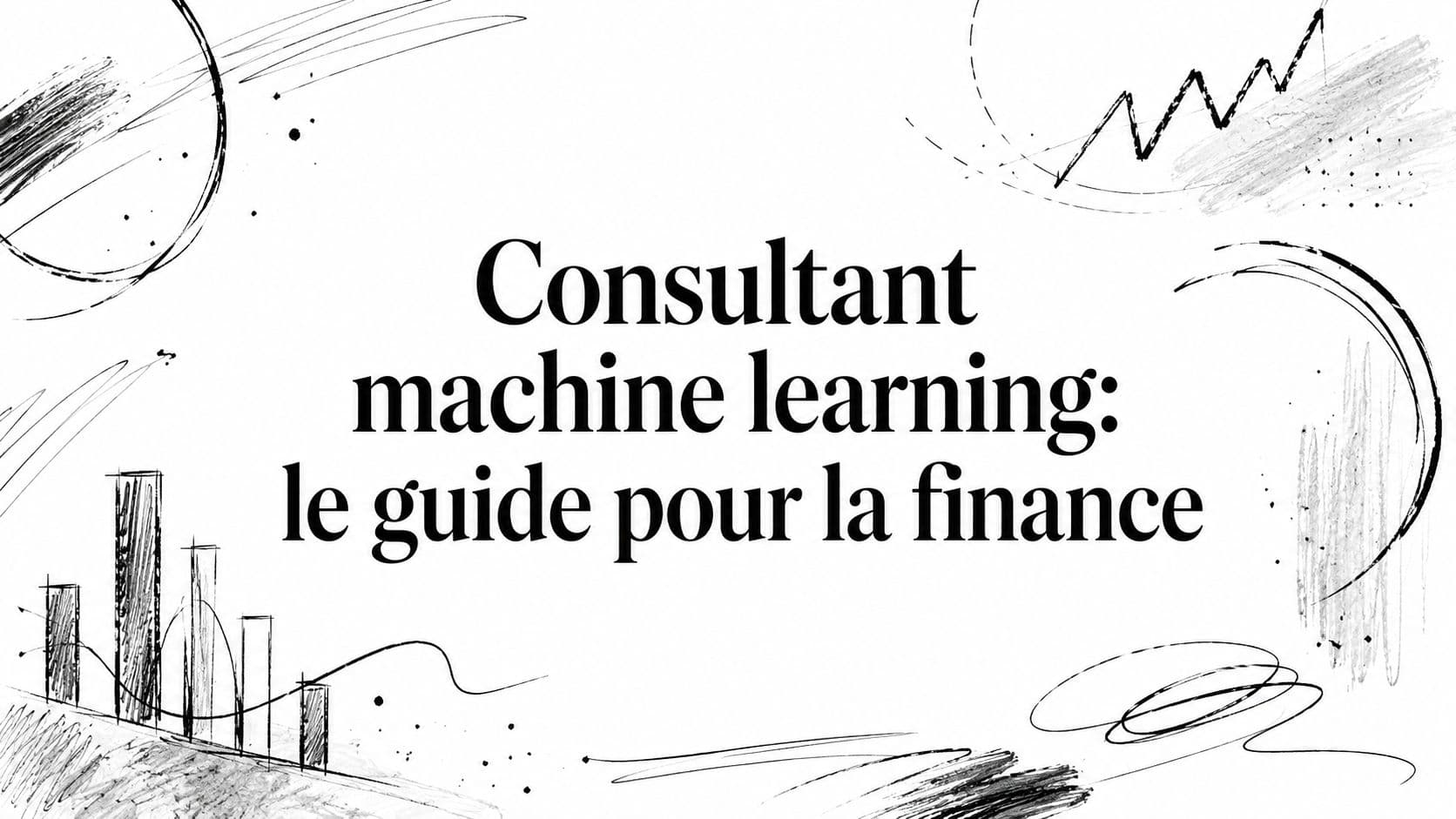 Consultant machine learning: le guide pour la finance
